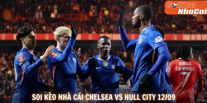 Soi kèo Chelsea vs Hull City 12/09