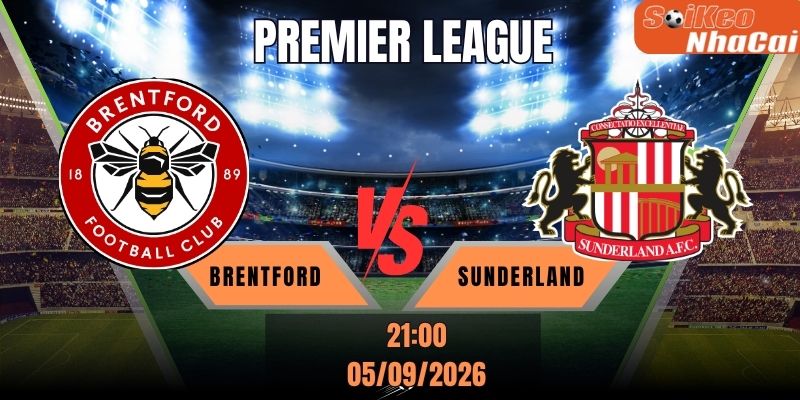 Soi kèo nhà cái Brentford vs Sunderland 21h00 ngày 05/09 - Premier League