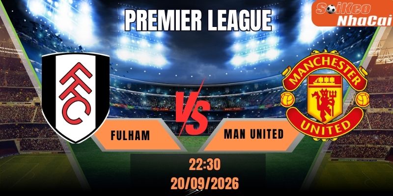 Soi kèo nhà cái Fulham vs Man United 22h30 ngày 20/09 - Premier League vòng 5